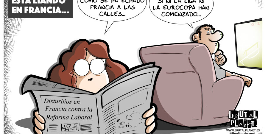 BrutalPlanet – 0047 – Francia se echa a la calle La que se está liando en Francia: movilizaciones contra la reforma laboral