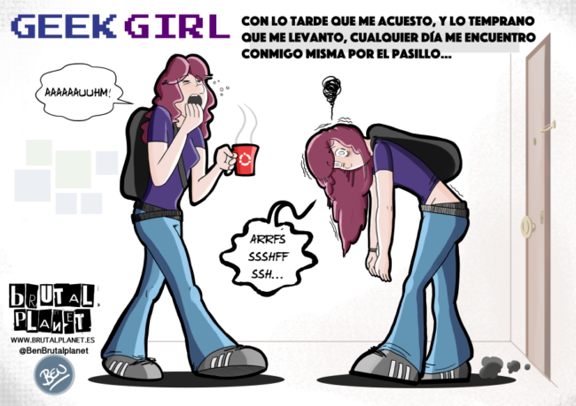 Con lo tarde que me acuesto y lo pronto que me levanto, el día menos pensado me encuentro conmigo misma por el pasillo...